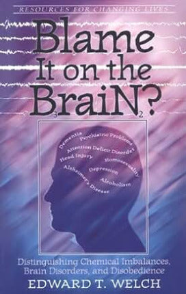 Blame it on the Brain? Distinguishing Chemical Imbalances, Brain Disorders, and Disobedience by Edward Welch