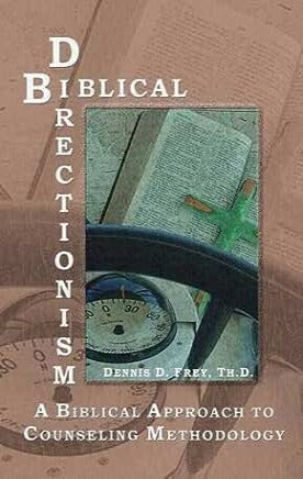 Biblical Directionism: A Biblical Approach to Counseling Methodology by Dennis Frey
