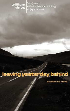 Leaving Yesterday Behind: A Victim No More by William Hines